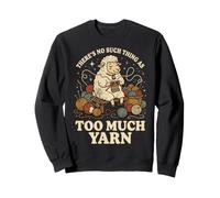 There's No Such Thing As Too Much Yarn Fibre Sweatshirt