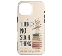 Theres No Such Thing Bibliophile Lecture Humour Amoureux de Livres Coque pour iPhone 16 Pro Max