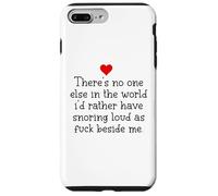 Theres Noone Else in The World Id Rather Have Snoring Funny Coque pour iPhone 7 Plus/8 Plus