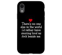 Theres Noone Else in The World I'd Rather Have Snoring Funny Coque pour iPhone XR