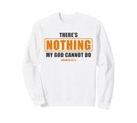 There's Nothing My God Cannot Do - Jeremiah 32:17 Bible Sweatshirt