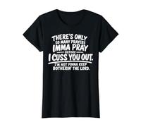 There's Only So Many Prayers Imma Pray Before Funny Saying T-Shirt Graphique avec Valeur