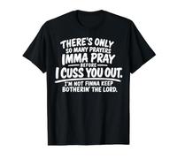 There's Only So Many Prayers Imma Pray Before Funny Saying T-Shirt Graphique avec Valeur, Homme, Noir, M