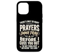 There's Only So Many Prayers Imma Pray Before I Cuss You Out Coque pour iPhone 12/12 Pro