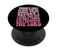 There's Only So Many Prayers Imma Pray Before I Cuss You Out PopSockets PopGrip Adhésif