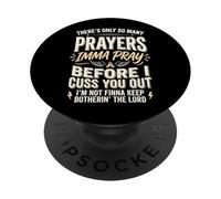 There's Only So Many Prayers Imma Pray Before I Cuss You Out PopSockets PopGrip Adhésif