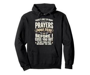 There's Only So Many Prayers Imma Pray Before I Cuss You Out Sweat à Capuche
