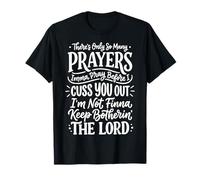 There's Only So Many Prayers Imma Pray Before I Cuss You Out T-Shirt