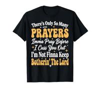 There's Only So Many Prayers Imma Pray Before I Cuss You Out T-Shirt