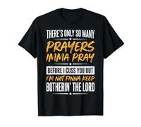 There's Only So Many Prayers Imma Pray Before I Cuss You Out T-Shirt