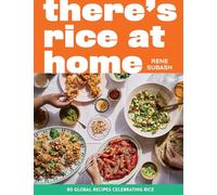There's Rice at Home: 80 Global Recipes Celebrating Rice