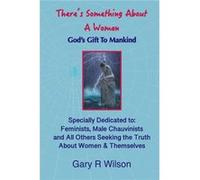 Theres Something About A Woman Special Color Edition Gods Gift to Mankind - Gary R. Wilson - Amazon Digital Services LLC KDP - Livre en Anglais Gary R. WilsonGary R. Wilson (Auteur)