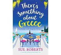 There's Something about Greece: A wonderfully uplifting, feel-good summer read