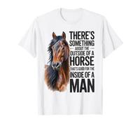 There's Something About The Outside of a Horse ... for a Man T-Shirt