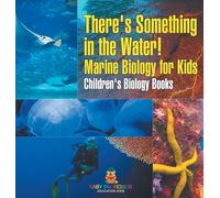 There's Something in the Water! - Marine Biology for Kids Children's Biology Books
