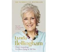There's Something I've Been Dying to Tell You: The uplifting bestseller Bellingham, Lynda (Auteur)