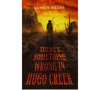 There's Something Wrong in Hugo Creek - Lumen Reese - Lumen Reese - ebook (ePub) - Livre