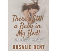 There's still a baby in my bed!: Learning to live happily with the adult baby in your relationship