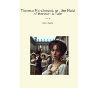 Theresa Marchmont, or, the Maid of Honour: A Tale