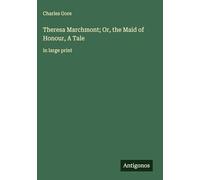 Theresa Marchmont; Or, the Maid of Honour, A Tale: in large print