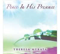 Theresa Murata - Peace in His Presence