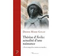 Thérèse d'avila : actualité d'une naissance Didier-Marie Golay (Auteur)