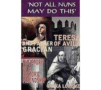 Thérèse d'Avila et le père Gracian : l'histoire d'une amitié historique. toutes les religieuses ne peuvent pas faire cela