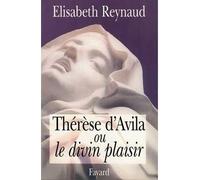Thérèse d'Avila ou le divin plaisir - - Elisabeth Reynaud - Fayard - Livre