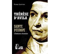 Thérèse d'Avila - Sainte d'Europe - L5070 Citations choisies - Pierre Lefèvre - Rassemblement A Son Image - broché - Essai