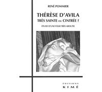 Thérèse d'Avila, trés sainte ou cintrée ?: Etude d'une folie très aboutie
