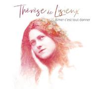 Thérèse de Lisieux, Aimer c'est tout donner - CD