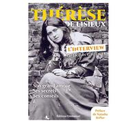 Thérèse de Lisieux - L'interview - Son grand amour, ses secrets, ses conseils