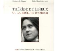 Thérèse De Lisieux Ou La Brûlure D'amour