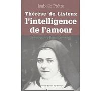 Thérèse de Lisieux ou l'intelligence de l'amour Isabelle Prêtre (Auteur), Raymond Zambelli (Préface)