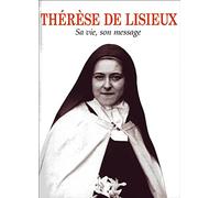 Therese de lisieux -sa vie, son message