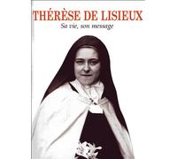 Therese de lisieux -sa vie, son message