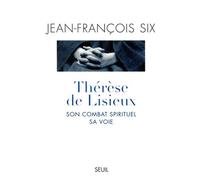 Thérèse de Lisieux, son combat spirituel, sa voie - - Jean-François Six - Seuil - Livre