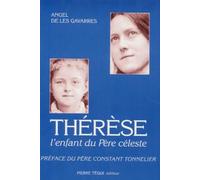 Thérèse, l'enfant du Père céleste: Itinéraire spirituel de Thérèse de Lisieux d'après ses Manuscrits autobiographiques