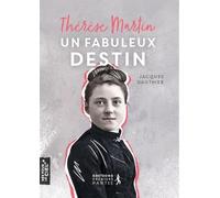 Thérèse Martin, un fabuleux destin