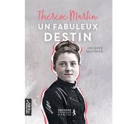 Thérèse Martin, un fabuleux destin - Jacques Gauthier - Premiere Partie Eds - broché - Essai