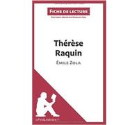 Thérèse Raquin de Émile Zola (Fiche de lecture): Résumé complet et analyse détaillée de l'oeuvre de Natacha Cerf ( 2 octobre 2014 )