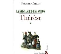 Thérèse, tome 1 La naissance d'une nation - Pierre Caron - Anne Carriere Eds - broché - Roman