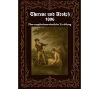 Therese und Adolph 1806: Originaltitel - Therese 1806 - Eine empfindsam-sinnliche Erzählung in acht Gesängen