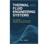 THERMAL AND FLUID ENGINEERING SYSTEMS: Heat Transfer Fluid Mechanics Thermodynamics and Energy Transport Applications
