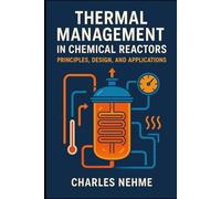 Thermal Management in Chemical Reactors: Principles, Design, and Applications