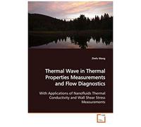 Thermal Wave In Thermal Properties Measurements And Flow Diagnostics: With Applications Of Nanofluids Thermal Conductivity And Wall Shear Stress Measurements