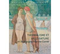 Thermalisme et villégiature en Bourgogne Franche-Comté - Fabien Dufoulon - Lieux Dits - broché - Monographie