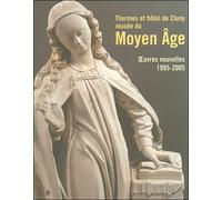 THERMES ET HOTEL DE CLUNY-MUSEE SU MOYEN AGE - OEUVRES NOUVELELS 1995-2005: MUSEE