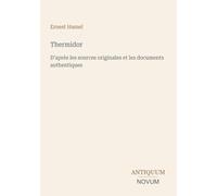 Thermidor: D'après les sources originales et les documents authentiques