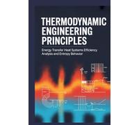 THERMODYNAMIC ENGINEERING PRINCIPLES: Energy transfer heat systems efficiency analysis and entropy behavior